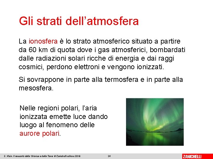 Gli strati dell’atmosfera La ionosfera è lo strato atmosferico situato a partire da 60