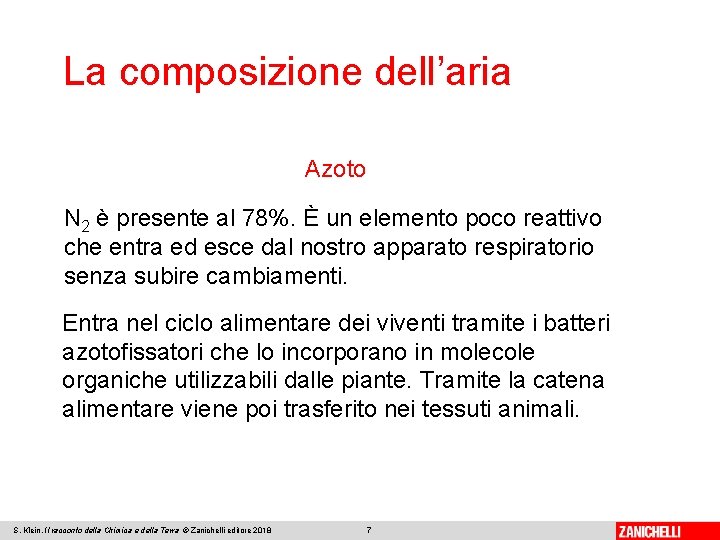 La composizione dell’aria Azoto N 2 è presente al 78%. È un elemento poco