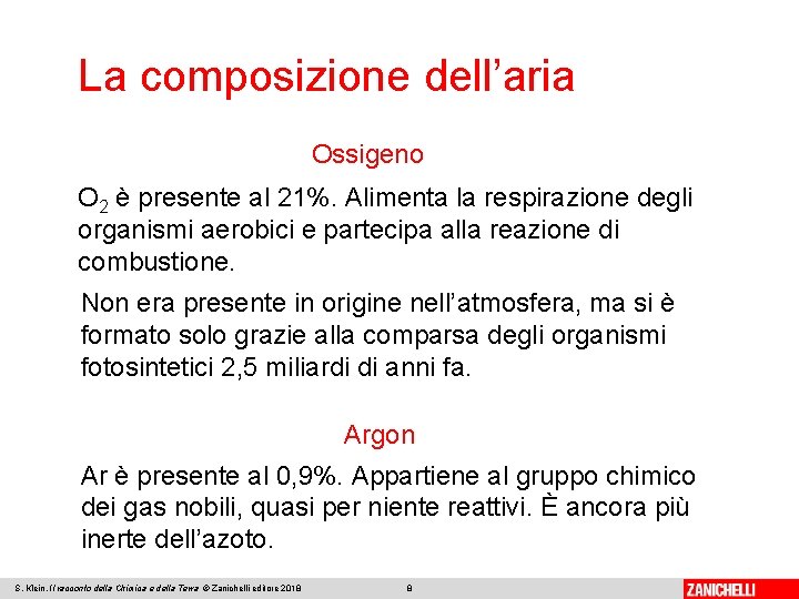 La composizione dell’aria Ossigeno O 2 è presente al 21%. Alimenta la respirazione degli