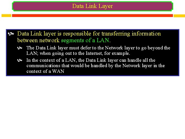 Data Link Layer Data Link layer is responsible for transferring information between network segments