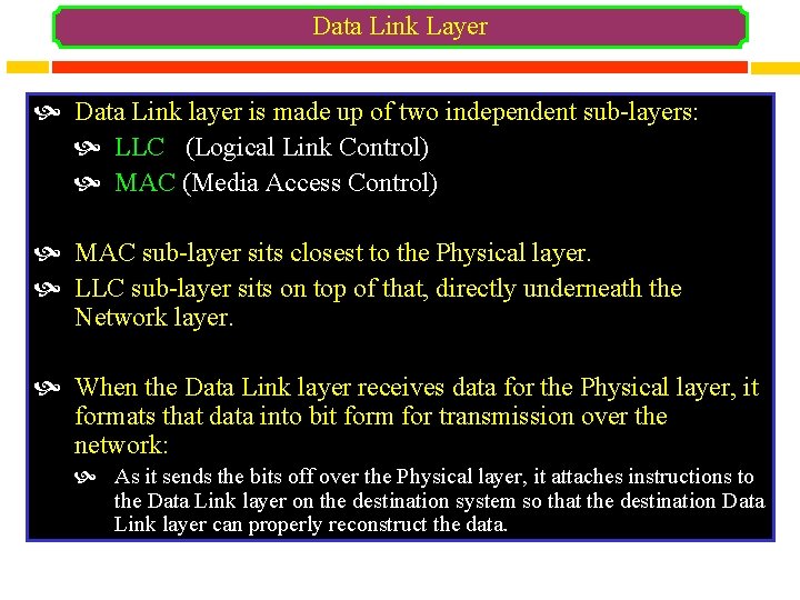 Data Link Layer Data Link layer is made up of two independent sub-layers: LLC