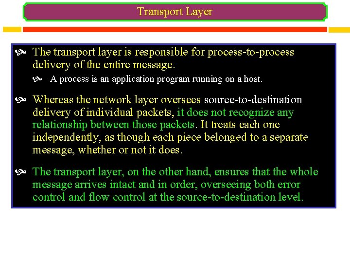 Transport Layer The transport layer is responsible for process-to-process delivery of the entire message.