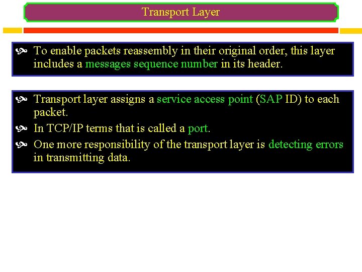 Transport Layer To enable packets reassembly in their original order, this layer includes a