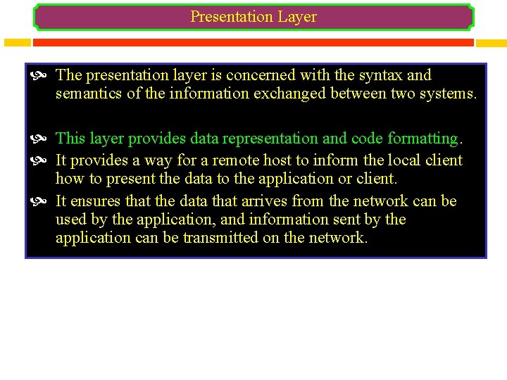 Presentation Layer The presentation layer is concerned with the syntax and semantics of the