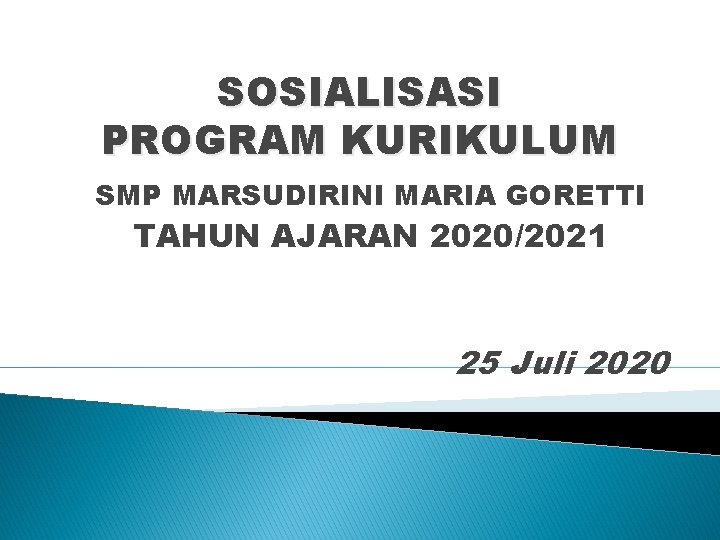 SOSIALISASI PROGRAM KURIKULUM SMP MARSUDIRINI MARIA GORETTI TAHUN AJARAN 2020/2021 25 Juli 2020 