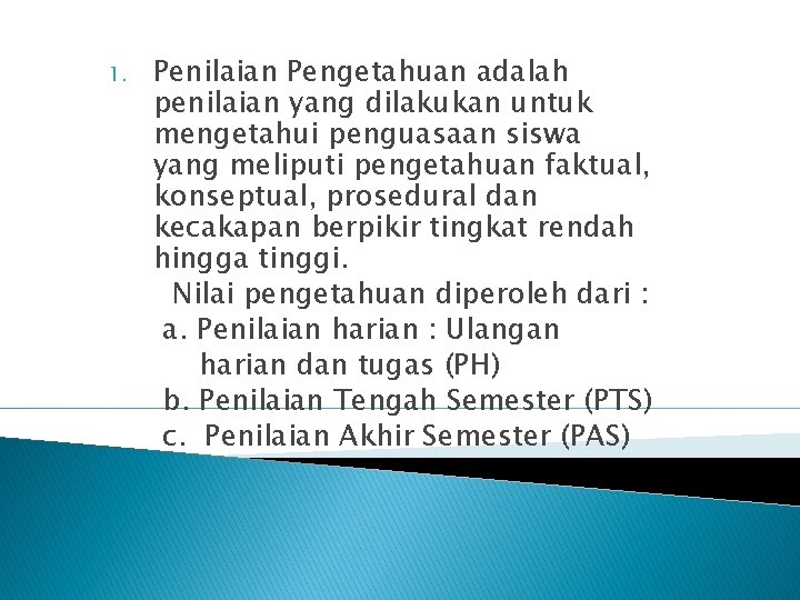 1. Penilaian Pengetahuan adalah penilaian yang dilakukan untuk mengetahui penguasaan siswa yang meliputi pengetahuan