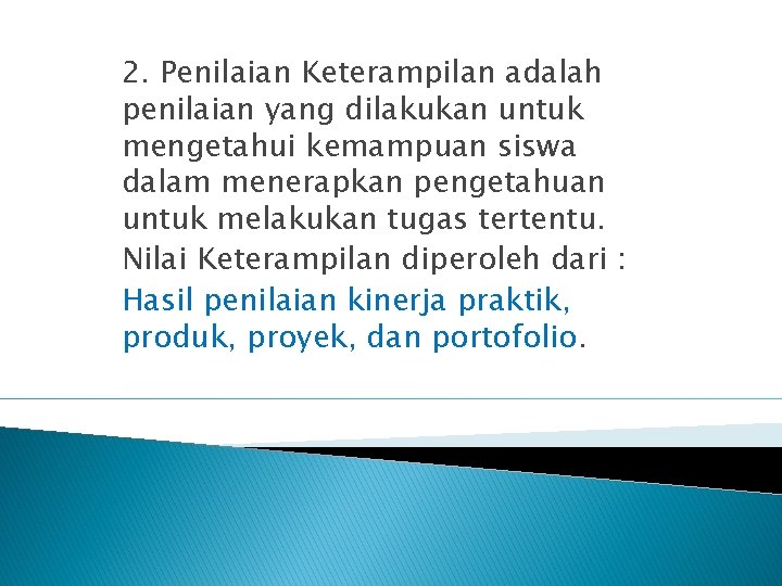 2. Penilaian Keterampilan adalah penilaian yang dilakukan untuk mengetahui kemampuan siswa dalam menerapkan pengetahuan