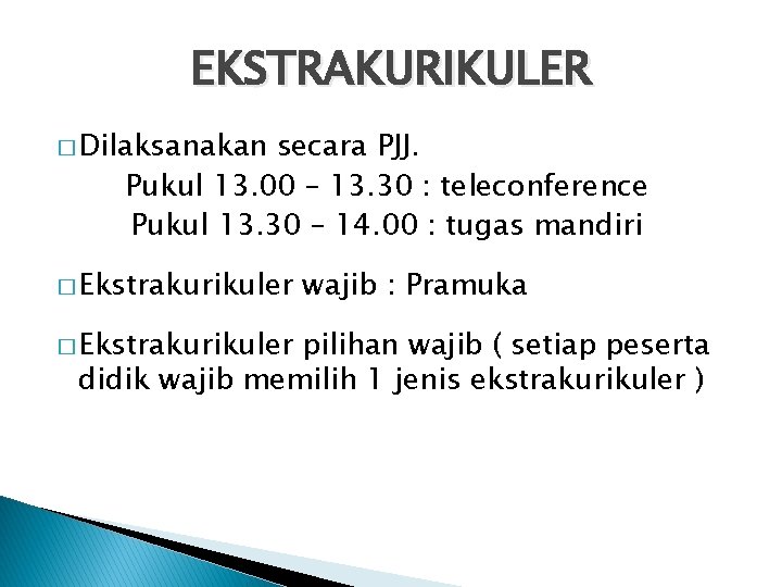 EKSTRAKURIKULER � Dilaksanakan secara PJJ. Pukul 13. 00 – 13. 30 : teleconference Pukul