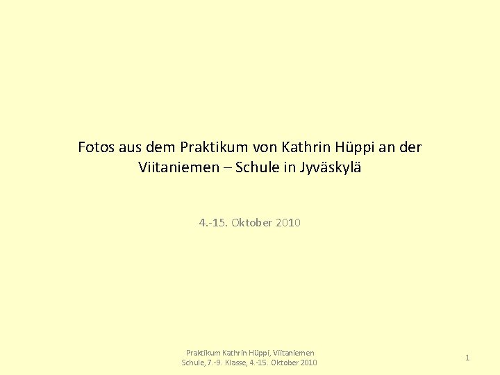 Fotos aus dem Praktikum von Kathrin Hüppi an der Viitaniemen – Schule in Jyväskylä