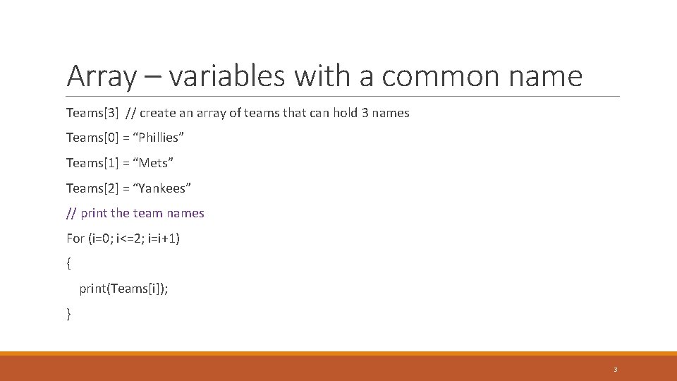 Array – variables with a common name Teams[3] // create an array of teams