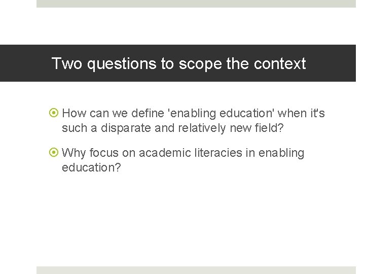 Two questions to scope the context How can we define 'enabling education' when it's