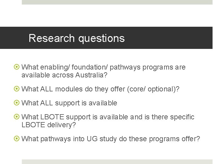 Research questions What enabling/ foundation/ pathways programs are available across Australia? What ALL modules
