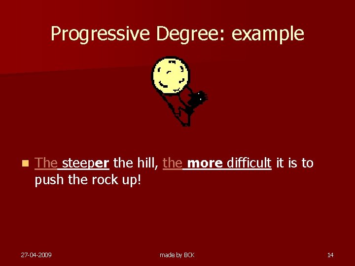 Progressive Degree: example n The steeper the hill, the more difficult it is to