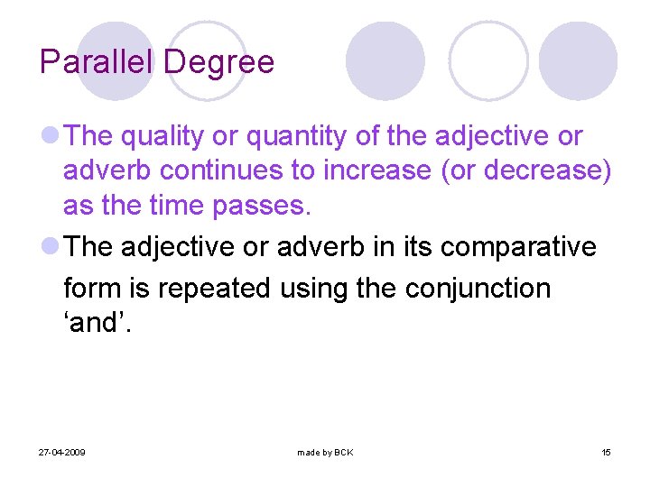 Parallel Degree l The quality or quantity of the adjective or adverb continues to