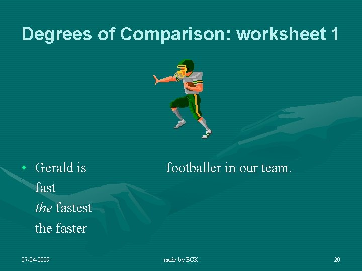 Degrees of Comparison: worksheet 1 • Gerald is fast the faster 27 -04 -2009