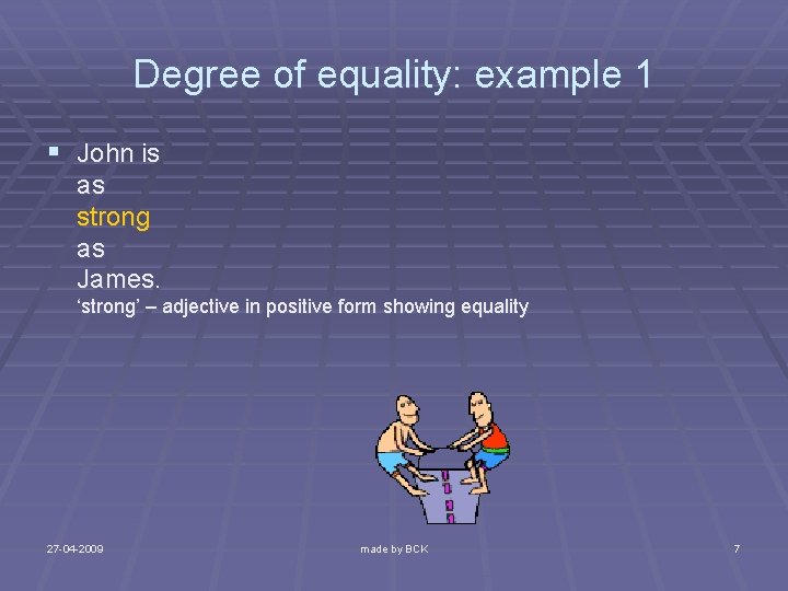 Degree of equality: example 1 § John is as strong as James. ‘strong’ –