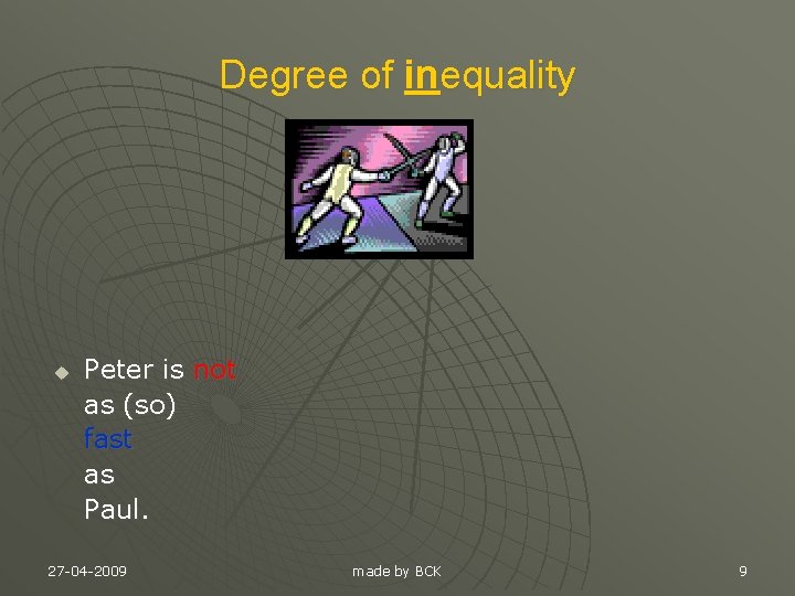 Degree of inequality u Peter is not as (so) fast as Paul. 27 -04