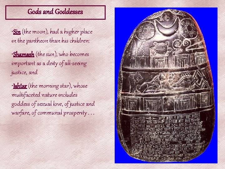 Gods and Goddesses • Sin (the moon), had a higher place in the pantheon