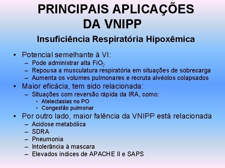 PRINCIPAIS APLICAÇÕES DA VNIPP Insuficiência Respiratória Hipoxêmica • Potencial semelhante à VI: – Pode