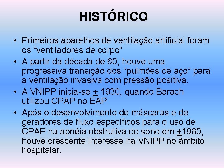 HISTÓRICO • Primeiros aparelhos de ventilação artificial foram os “ventiladores de corpo” • A