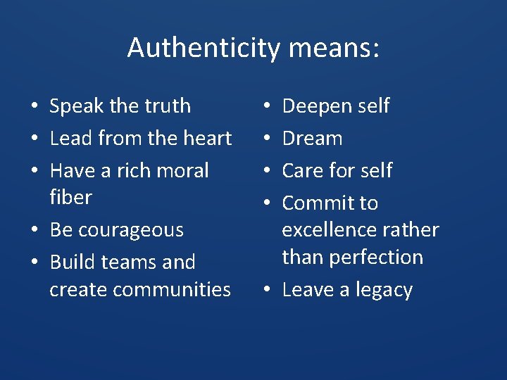 Authenticity means: • Speak the truth • Lead from the heart • Have a