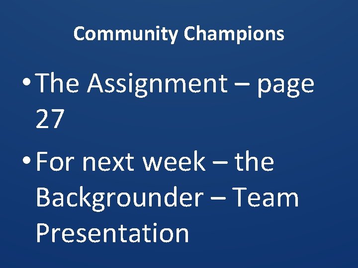 Community Champions • The Assignment – page 27 • For next week – the