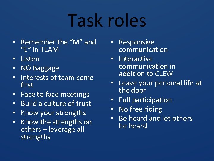 Task roles • Remember the “M” and “E” in TEAM • Listen • NO