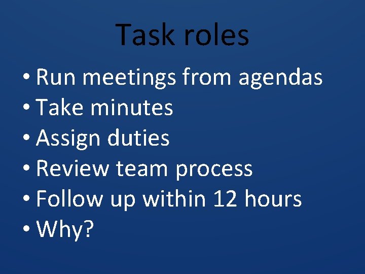 Task roles • Run meetings from agendas • Take minutes • Assign duties •