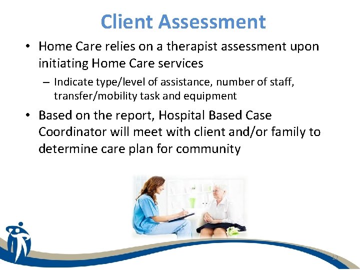 Client Assessment • Home Care relies on a therapist assessment upon initiating Home Care