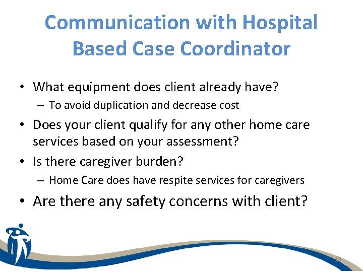Communication with Hospital Based Case Coordinator • What equipment does client already have? –