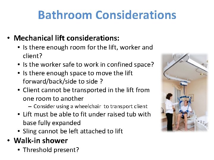 Bathroom Considerations • Mechanical lift considerations: • Is there enough room for the lift,