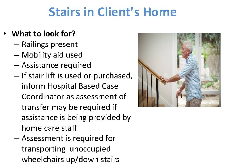 Stairs in Client’s Home • What to look for? – Railings present – Mobility
