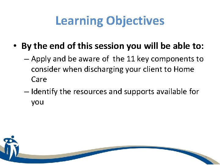 Learning Objectives • By the end of this session you will be able to:
