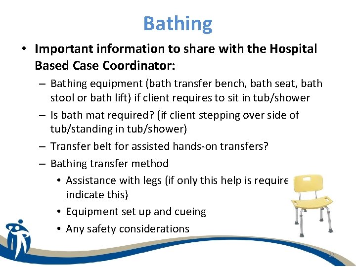 Bathing • Important information to share with the Hospital Based Case Coordinator: – Bathing
