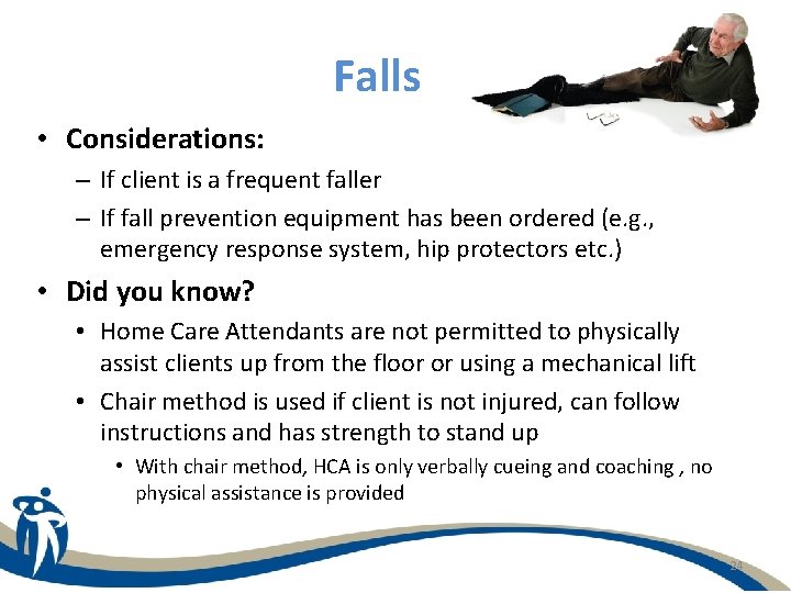 Falls • Considerations: – If client is a frequent faller – If fall prevention