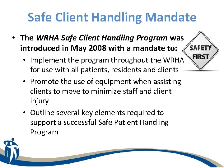Safe Client Handling Mandate • The WRHA Safe Client Handling Program was introduced in