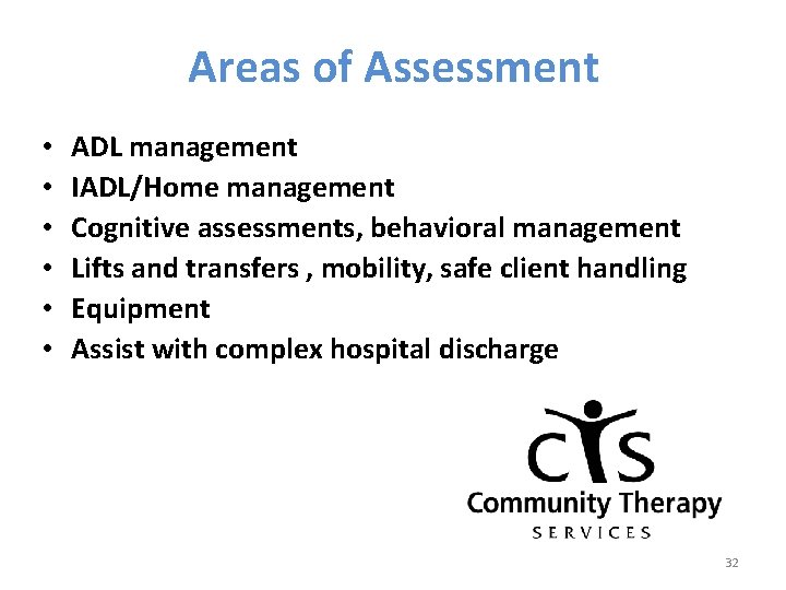 Areas of Assessment • • • ADL management IADL/Home management Cognitive assessments, behavioral management