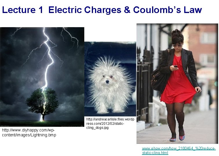 Lecture 1 Electric Charges & Coulomb’s Law http: //www. diyhappy. com/wpcontent/images/Lightning. bmp http: //andreacarlisle.