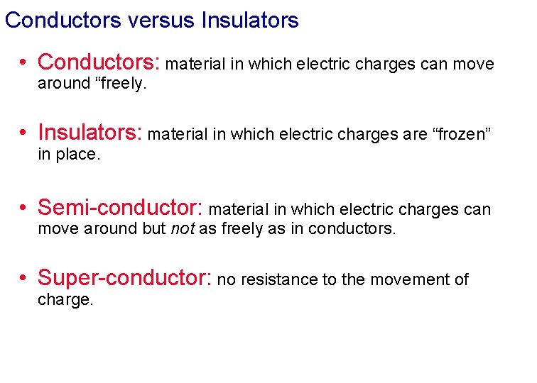 Conductors versus Insulators • Conductors: material in which electric charges can move around “freely.