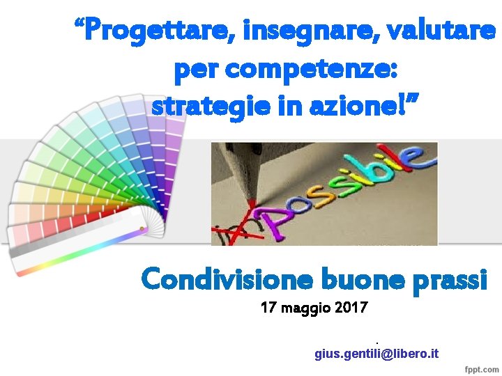 “Progettare, insegnare, valutare per competenze: strategie in azione!” Condivisione buone prassi 17 maggio 2017