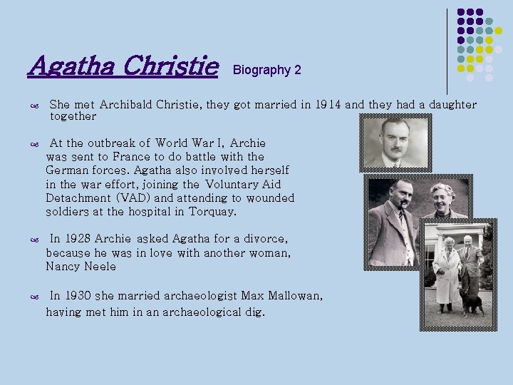 Agatha Christie Biography 2 She met Archibald Christie, they got married in 1914 and