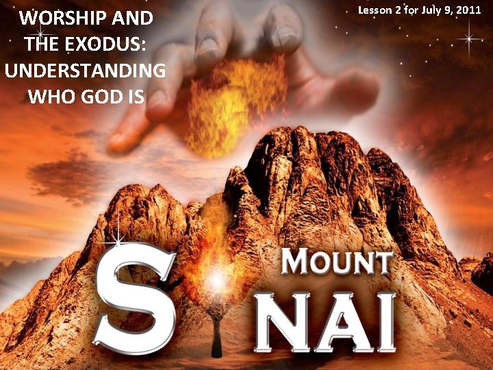 WORSHIP AND THE EXODUS: UNDERSTANDING WHO GOD IS Lesson 2 for July 9, 2011
