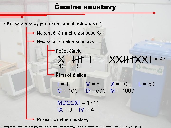 Číselné soustavy • Kolika způsoby je možné zapsat jedno číslo? Nekonečně mnoho způsobů .