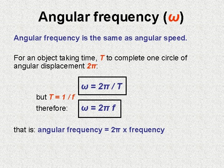 Angular frequency (ω) Angular frequency is the same as angular speed. For an object