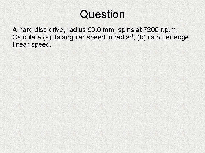 Question A hard disc drive, radius 50. 0 mm, spins at 7200 r. p.