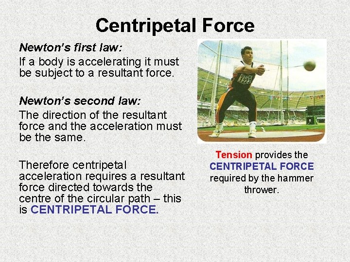 Centripetal Force Newton’s first law: If a body is accelerating it must be subject
