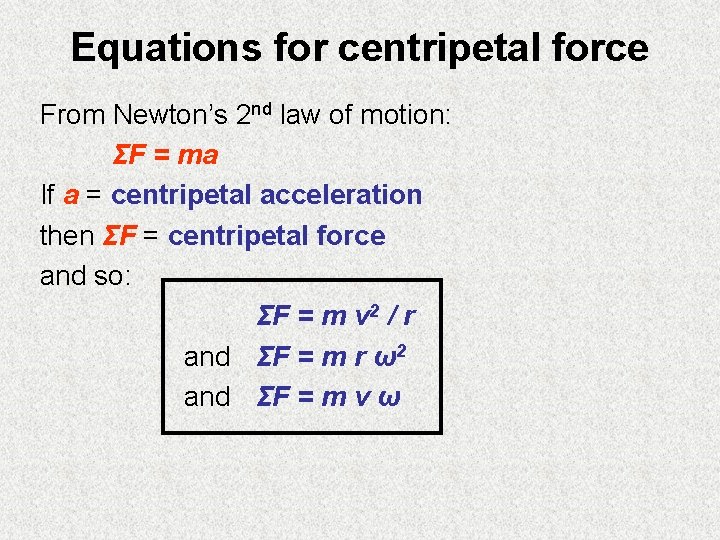 Equations for centripetal force From Newton’s 2 nd law of motion: ΣF = ma