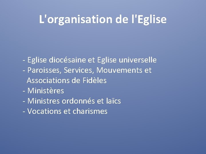 L'organisation de l'Eglise - Eglise diocésaine et Eglise universelle - Paroisses, Services, Mouvements et