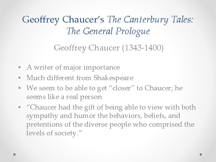 Geoffrey Chaucer’s The Canterbury Tales: The General Prologue Geoffrey Chaucer (1343 -1400) • A
