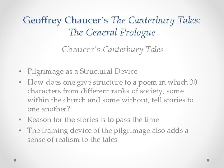 Geoffrey Chaucer’s The Canterbury Tales: The General Prologue Chaucer’s Canterbury Tales • Pilgrimage as